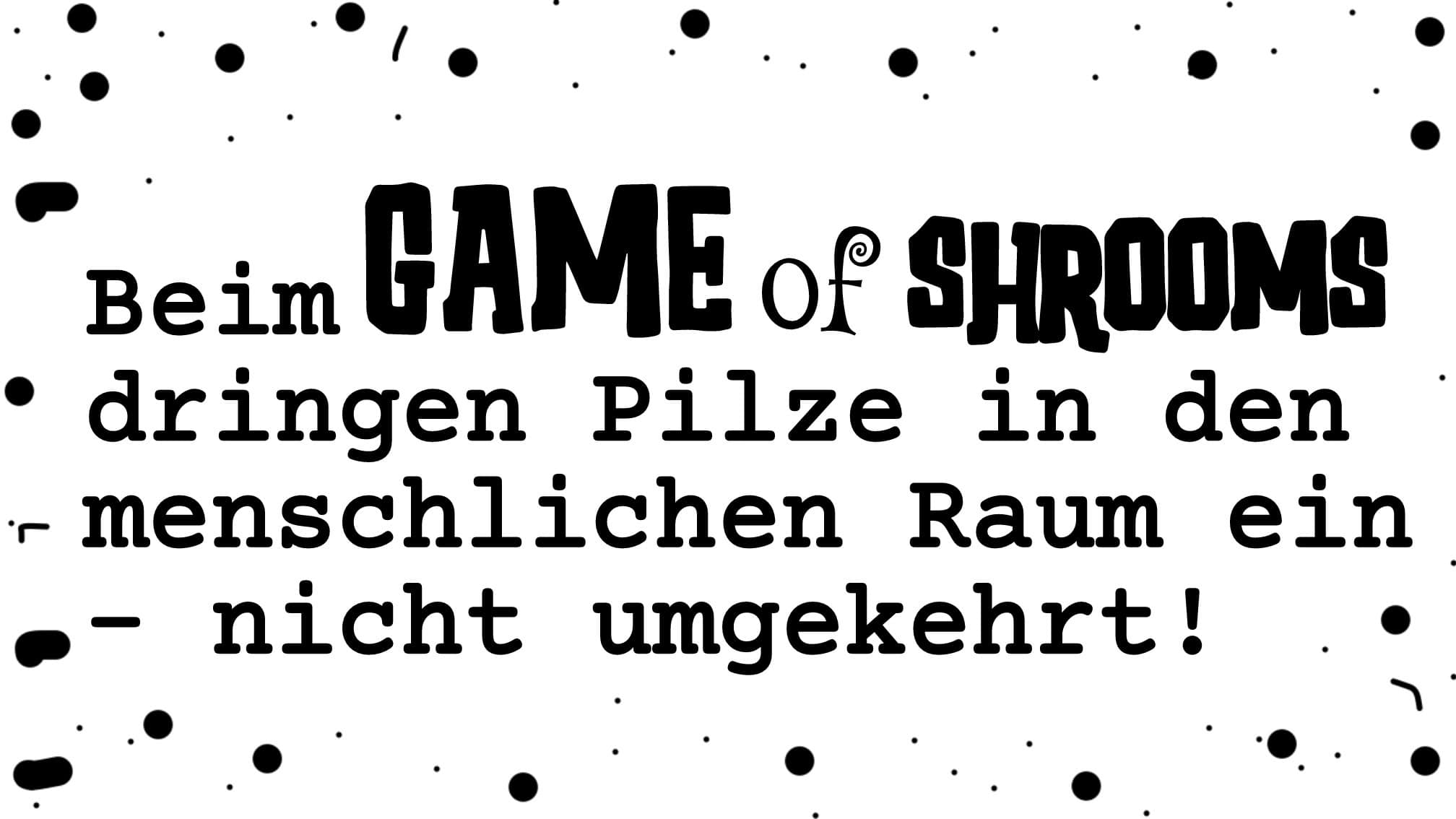 Beim Game of Shrooms dringen Pilze in den menschlichen Raum ein – nicht umgekehrt!