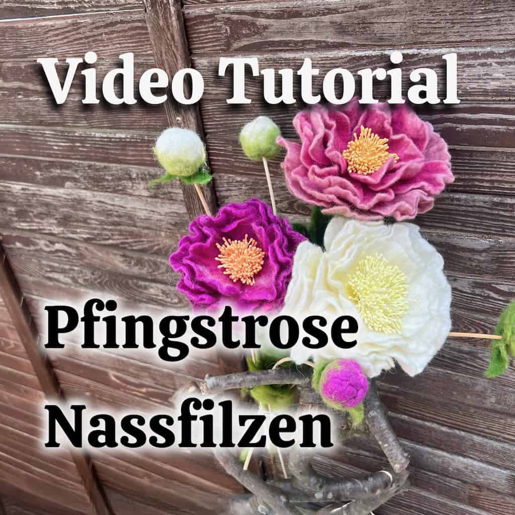 Pfingstrose nassfilzen Video tutorial